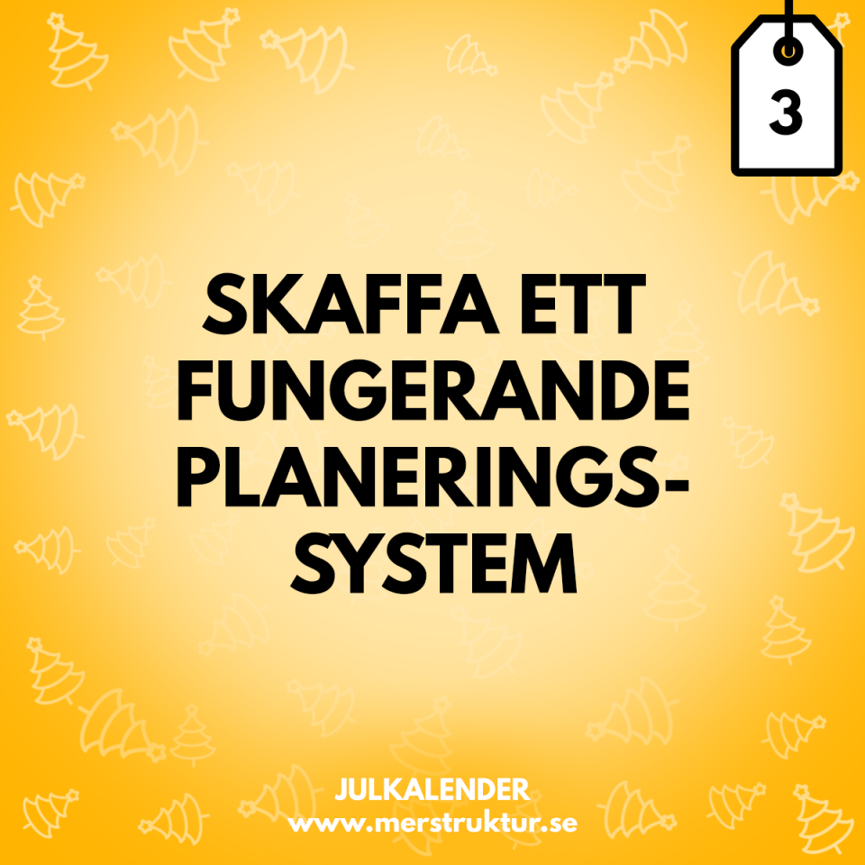 Julkalender med strukturtips - dag 3. Skaffa ett fungerande planeringssystem.