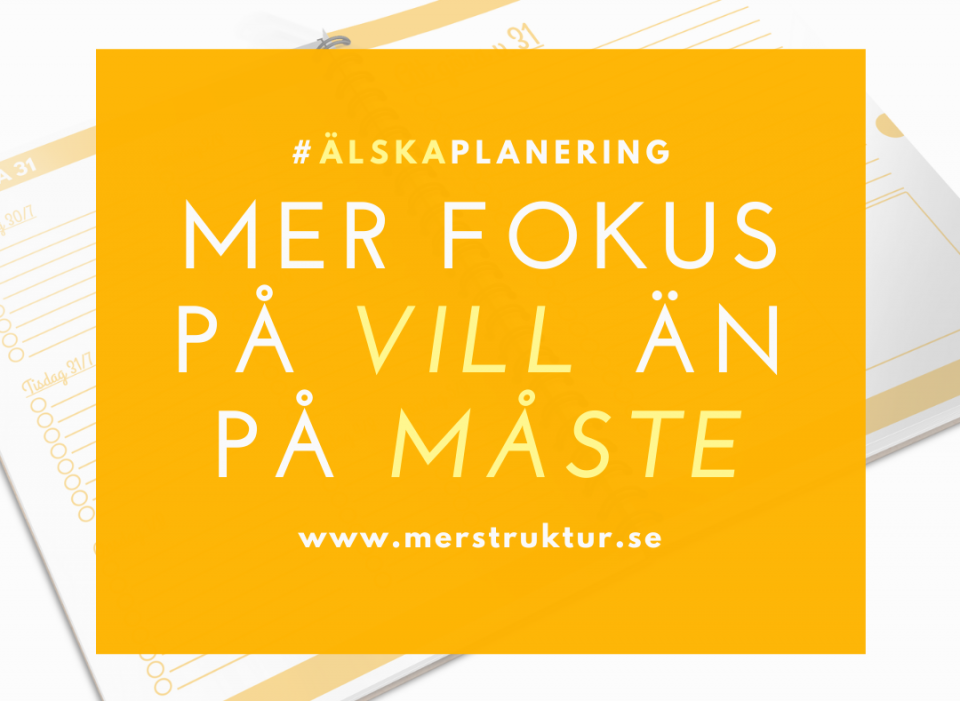Jag älskar planering för att det hjälper mig att fokusera mer på vad jag vill än på vad jag måste. merstruktur.se #älskaplanering